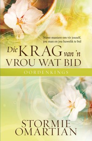 Cover of the book Die krag van 'n vrou wat bid - Oordenkings (eBoek) by Stormie Omartian