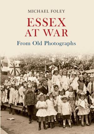 Cover of the book Essex at War From Old Photographs by Kevin Dennehy, Stephen T. Powers