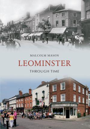 Cover of the book Leominster Through Time by Ken Hutchinson