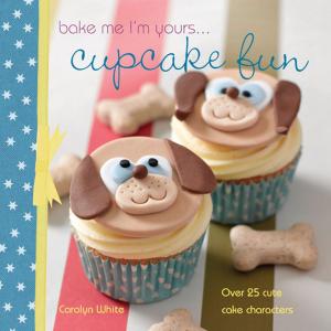 Cover of the book Bake me I'm yours . . . Cupcake Fun by Melanie Doerman