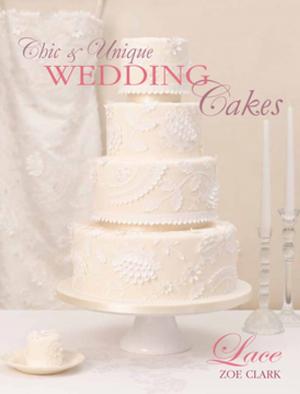 Cover of the book Chic & Unique Wedding Cakes - Lace by Jerry Yarnell