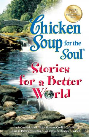 Cover of the book Chicken Soup for the Soul Stories for a Better World by Caleb Fuergutz