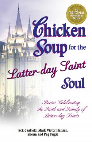 Cover of the book Chicken Soup for the Latter-day Saint Soul by Amy Newmark