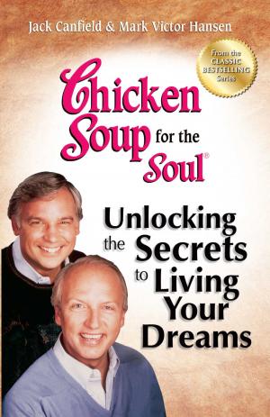 Book cover of Chicken Soup for the Soul Unlocking the Secrets to Living Your Dreams