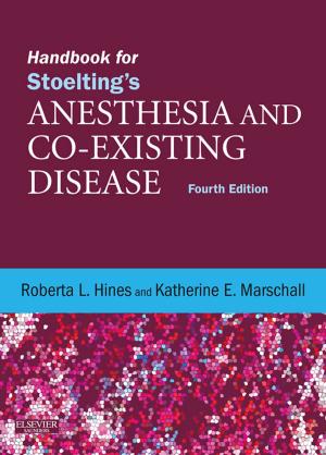 Cover of the book Handbook for Stoelting's Anesthesia and Co-Existing Disease E-Book by Garry Wilkes, MBBS, FACEM, Bronwyn Peirce, MBBS, FACEM, Carole Foot, MBBS(hons), FACEM, FCICM, MSc, Joseph Ting, MBBS BMedSci DipLSHTM PGDipEpi FACEM
