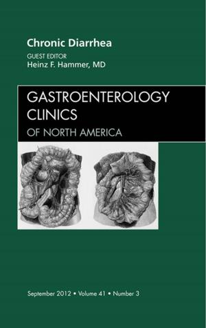 Cover of the book Chronic Diarrhea, An Issue of Gastroenterology Clinics - E-Book by Philip D. Marsh, BSc, PhD, Michael V. Martin, MBE, BDS, BA, PhD, FRCPath, FFGDPRCS (UK), Michael A. O. Lewis, PhD, BDS, FDSRCPS, FDSRCS (Ed and Eng), FRCPath, FHEA, FFGDP(UK), David Williams, BSc (Hons), PhD