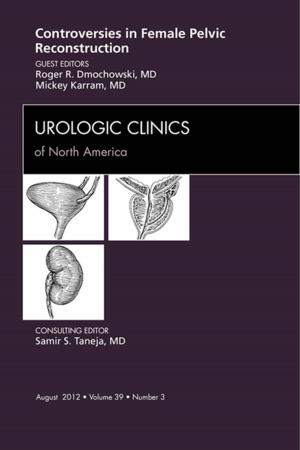 Cover of the book Controversies in Female Pelvic Reconstruction, An Issue of Urologic Clinics - E-Book by Roy M. Colven, MD