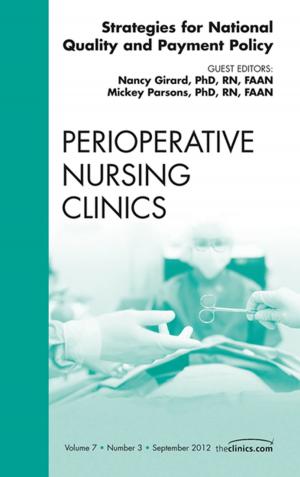 Cover of the book Strategies for National Quality and Payment Policy, An Issue of Perioperative Nursing Clinics by Eirini Kasfiki, MBChB, MRCP (UK), PGDipME, FHEA, Ciaran W P Kelly, BA, BAO, MB BCh (Hons), PGCME, MRCS (ENT), MRCGP