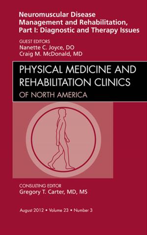 Cover of the book Neuromuscular Disease Management and Rehabilitation, Part I: Diagnostic and Therapy Issues, an Issue of Physical Medicine and Rehabilitation Clinics - E-Book by 