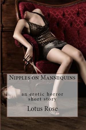 Cover of the book Nipples on Mannequins: An Erotic Horror Short Story by Lotus Rose