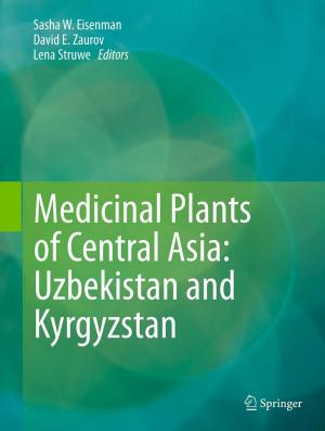 Cover of the book Medicinal Plants of Central Asia: Uzbekistan and Kyrgyzstan by Ngiste Abebe, Mary Trina Bolton, Maggie Pavelka, Morgan Pierstorff