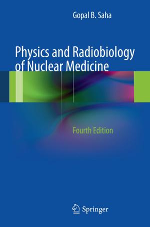 Cover of the book Physics and Radiobiology of Nuclear Medicine by Vishal Acharya, Vijaykumar Yogesh Muley