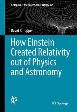 Cover of the book How Einstein Created Relativity out of Physics and Astronomy by Liana Stanescu, Dumitru Dan Burdescu, Marius Brezovan, Cristian Gabriel Mihai
