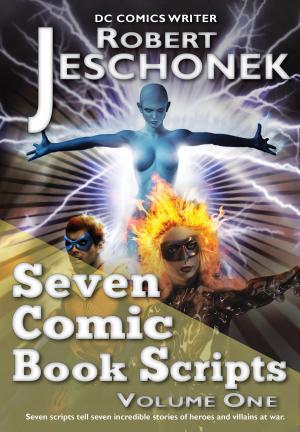 Cover of the book Seven Comic Book Scripts Volume One by Robert Jeschonek