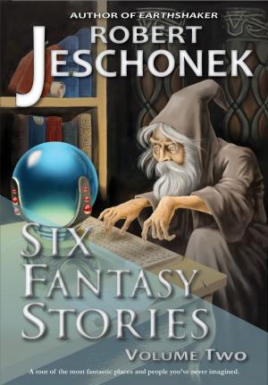 Cover of the book Six Fantasy Stories Volume Two by Robert Jeschonek