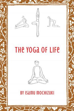Cover of the book The Yoga of Life by Linda J. Williams