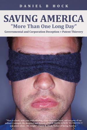 Cover of the book Saving America "More Than One Long Day" Governmental and Corporation Deception = Patent Thievery by Tom Morrow