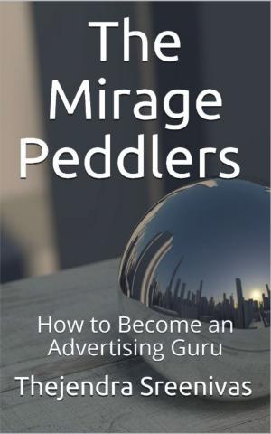 Cover of the book The Mirage Peddlers: How to Become an Advertising Guru by Nick J. Alexander