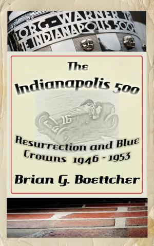 Book cover of The Indianapolis 500, a History: Volume One: Resurrection and Blue Crowns