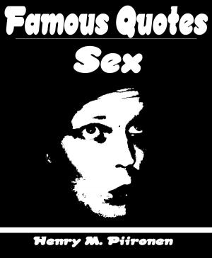Cover of the book Famous Quotes on Sex by Henry M. Piironen