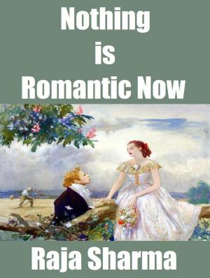 Book cover of Nothing is Romantic Now