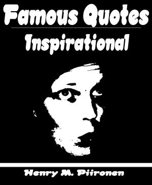 Cover of the book Famous Inspirational Quotes by Henry M. Piironen