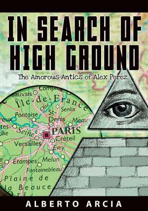 Cover of the book In Search of High Ground: The Amorous Antics of Alex Perez by Lorena McCourtney