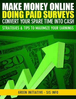Cover of Make Money Online Doing Paid Surveys: Convert Your Spare Time Into Cash - Strategies & Tips to Maximize Your Earnings