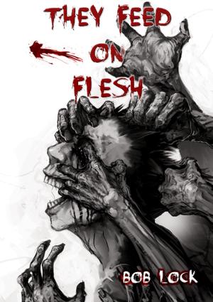 Cover of the book They Feed On Flesh by Lily Silver