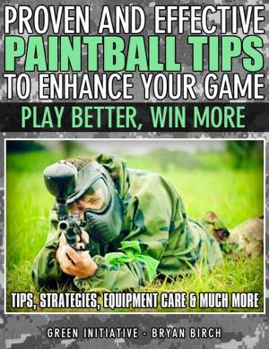 bigCover of the book Proven and Effective Paintball Tips to Enhance Your Game: Play Better, Win More! by 