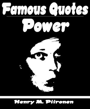 Cover of the book Famous Quotes on Power by Henry M. Piironen
