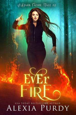 Cover of the book Ever Fire (A Dark Faerie Tale #2) by Alexia Purdy, J.T. Lewis