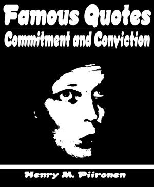 Cover of the book Famous Quotes on Commitment and Conviction by Henry M. Piironen