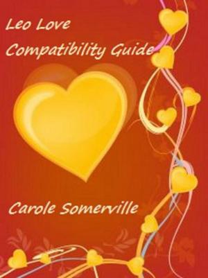 Cover of the book Leo Love Compatibility by Carole Somerville