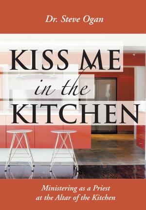 Cover of the book Kiss Me in the Kitchen by Nana Kwaku Kurankye Kwatei