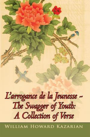 Cover of the book L’Arrogance De La Jeunesse - the Swagger of Youth: a Collection of Verse by Roy Evans, Charlie Kunkel