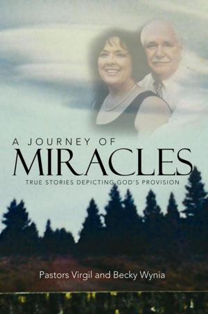Cover of the book A Journey of Miracles by Rishikesh Ram Motilall