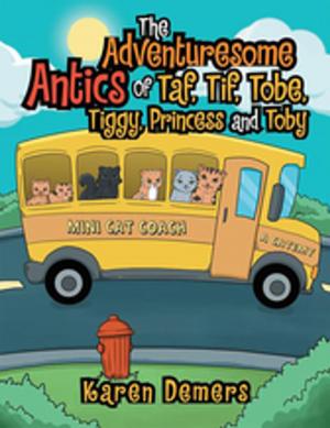 Cover of the book The Adventuresome Antics of Taf, Tif, Tobe, Tiggy, Princess and Toby by Lois E. Bradford