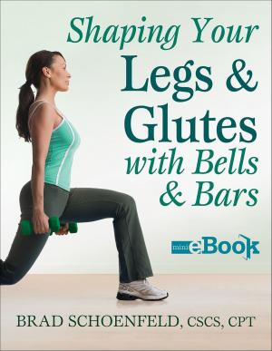 Cover of the book Shaping Your Legs and Glutes With Bells & Bars by NSCA -National Strength & Conditioning Association, Bill Campbell, Marie Spano