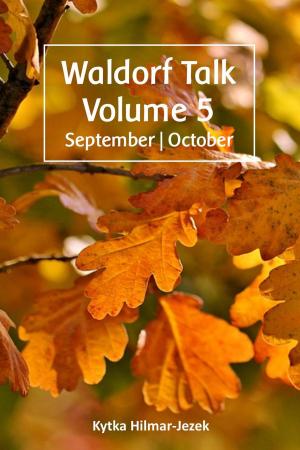 Cover of the book Waldorf Talk: Waldorf and Steiner Education Inspired Ideas for Homeschooling for September and October by Linda Dobson