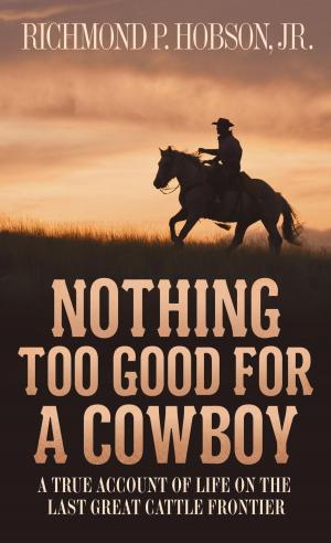 Cover of the book Nothing Too Good for a Cowboy by Joe Friesen