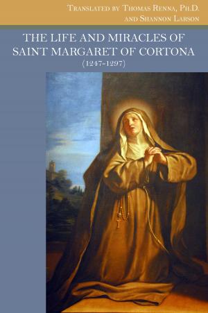 Cover of the book The Life and Miracles of Saint Margaret of Cortona by Thomas Nairn, Ofm