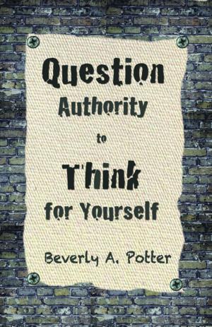 Cover of the book Question Authority; Think for Yourself by Mark James Estren, Ph.D., Beverly A. Potter, Ph.D.