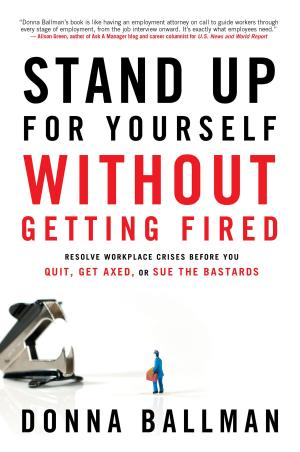 Cover of the book Stand Up For Yourself Without Getting Fired by Fanthrope, Lionel & Patricia; Wallace-Murphy, Tim