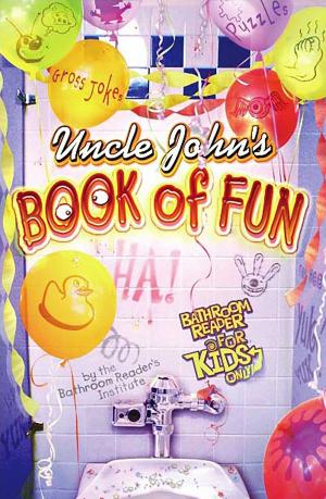 Cover of Uncle John's Book of Fun Bathroom Reader for Kids Only!