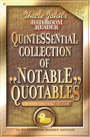 Cover of the book Uncle John's Bathroom Reader Quintessential Collection of Notable Quotables by Bathroom Readers' Institute, JoAnn Padgett