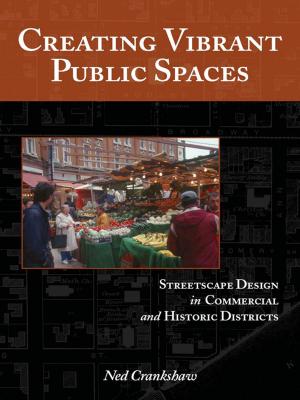 Cover of the book Creating Vibrant Public Spaces by Andre Botequilha Leitao, Joseph Miller, Jack Ahern, Kevin McGarigal