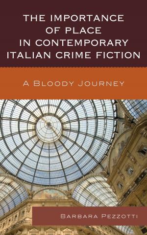 Cover of the book The Importance of Place in Contemporary Italian Crime Fiction by Earl G. Ingersoll