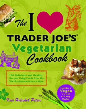 Cover of the book The I Love Trader Joe's Vegetarian Cookbook by Lisa Merrita