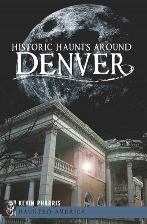 Cover of the book Historic Haunts Around Denver by Benjamin Sullivan, Jim McDermott